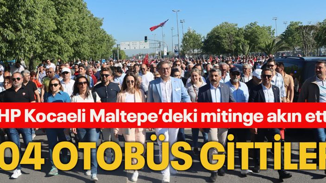 CHP Kocaeli Maltepe’deki mitinge akın etti! 104 otobüs gittiler
